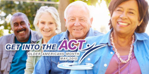 Older Americans Month 2015: “Get into the Act”